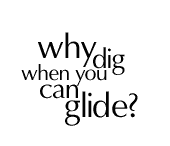 Why Dig When You Can Glide?